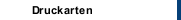 Druckarten